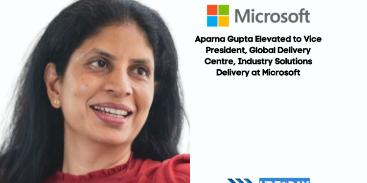 Aparna Gupta Elevated to Vice President, Global Delivery Centre, Industry Solutions Delivery at Microsoft