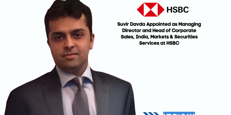 Suvir Davda Appointed as Managing Director and Head of Corporate Sales, India, Markets & Securities Services at HSBC