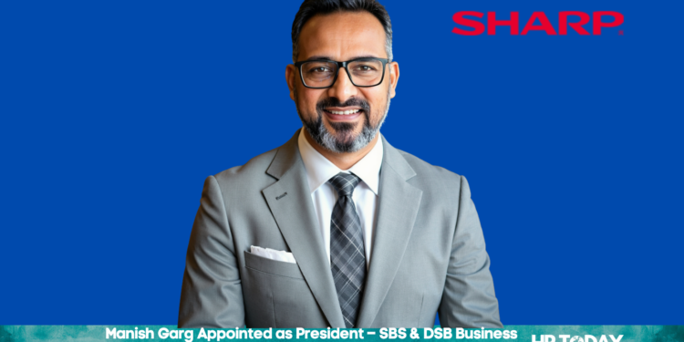 Manish Garg Appointed as President – SBS & DSB Business at SHARP India