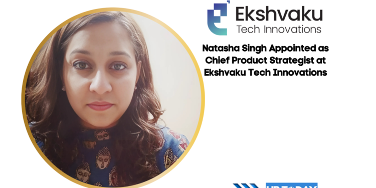 Natasha Singh Appointed as Chief Product Strategist at Ekshvaku Tech Innovations