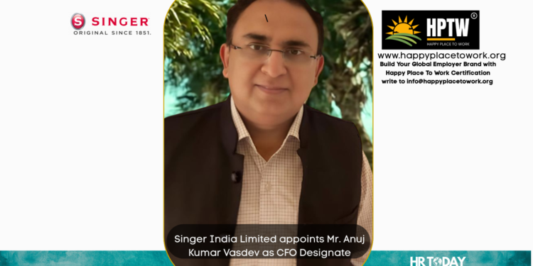 Singer India Limited appoints Mr. Anuj Kumar Vasdev as CFO Designate