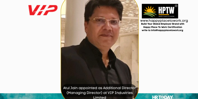 Atul Jain appointed as Additional Director (Managing Director) at VIP Industries Limited