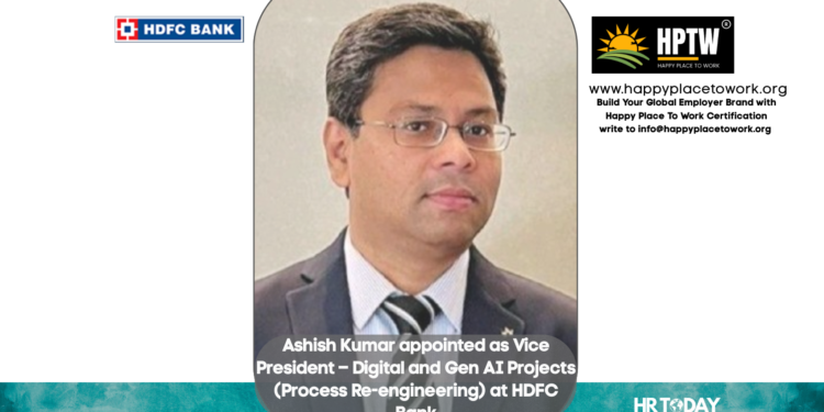 Ashish Kumar appointed as Vice President – Digital and Gen AI Projects (Process Re-engineering) at HDFC Bank