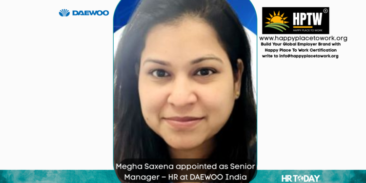 Megha Saxena appointed as Senior Manager – HR at DAEWOO India