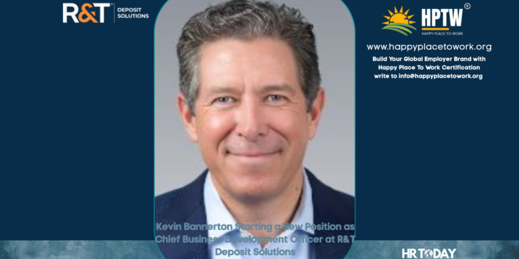 Kevin Bannerton Starting a New Position as Chief Business Development Officer at R&T Deposit Solutions