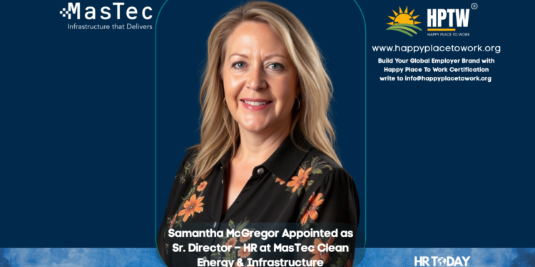 Samantha McGregor Appointed as Sr. Director – HR at MasTec Clean Energy & Infrastructure