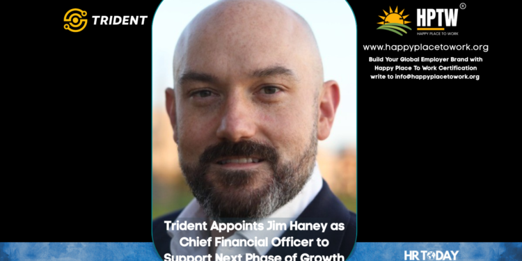 Trident Appoints Jim Haney as Chief Financial Officer to Support Next Phase of Growth