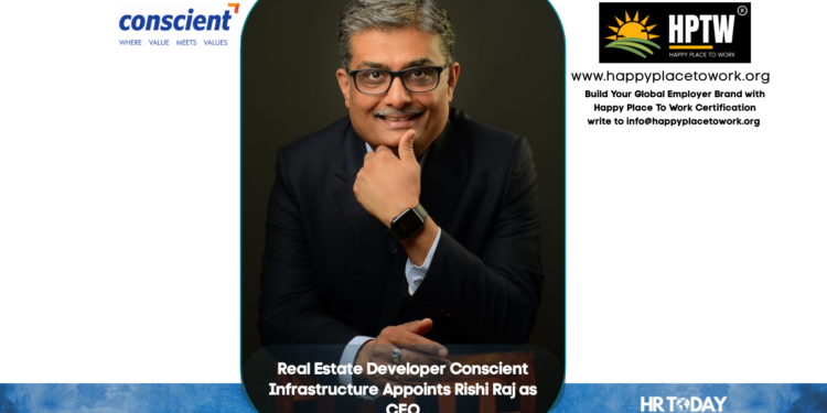 Real Estate Developer Conscient Infrastructure Appoints Rishi Raj as CEO