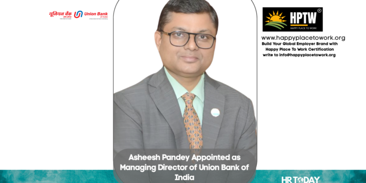 Asheesh Pandey Appointed as Managing Director of Union Bank of India