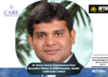Dr. Pawan Kumar Appointed as Chief Executive Officer of CARE Hospitals, Quality CARE India Limited