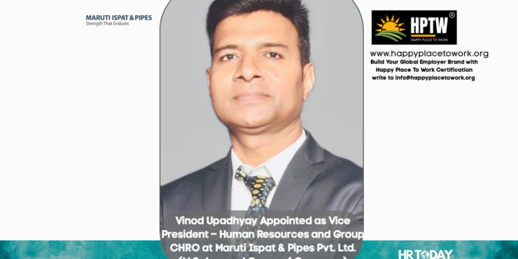 Vinod Upadhyay Appointed as Vice President – Human Resources and Group CHRO at Maruti Ispat & Pipes Pvt. Ltd. (M.S. Agarwal Group of Company)
