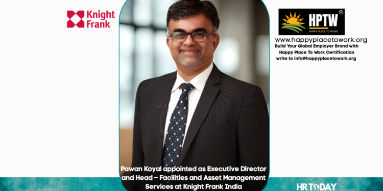 Pawan Koyal appointed as Executive Director and Head – Facilities and Asset Management Services at Knight Frank India