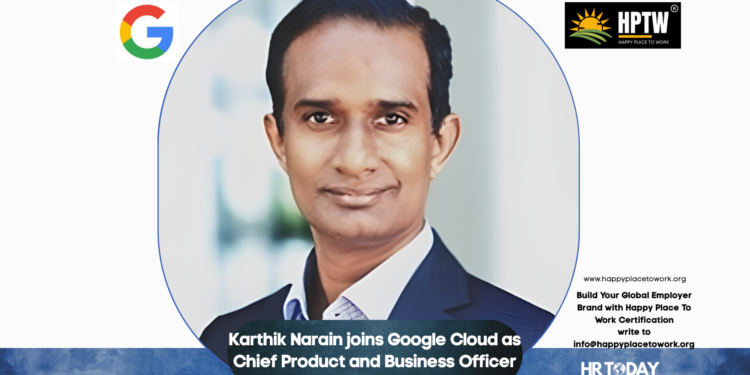 Karthik Narain joins Google Cloud as Chief Product and Business Officer