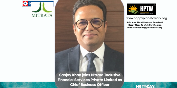 Sanjay Khan joins Mitrata Inclusive Financial Services Private Limited as Chief Business Officer