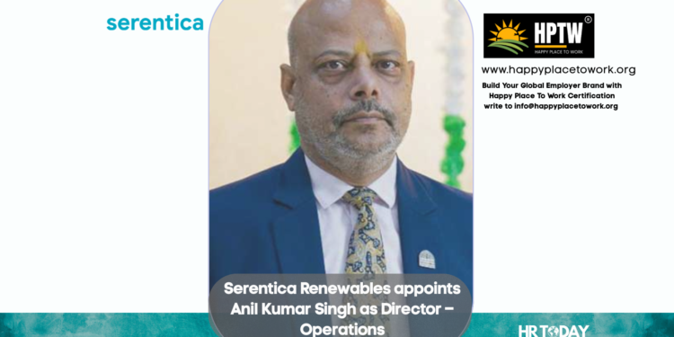 Serentica Renewables appoints Anil Kumar Singh as Director – Operations