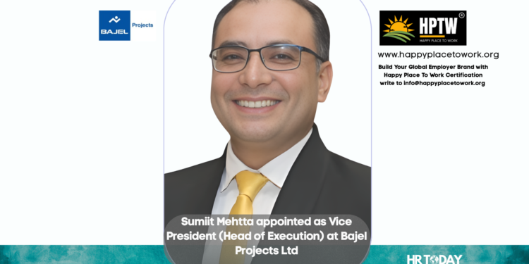 Sumiit Mehtta appointed as Vice President (Head of Execution) at Bajel Projects Ltd
