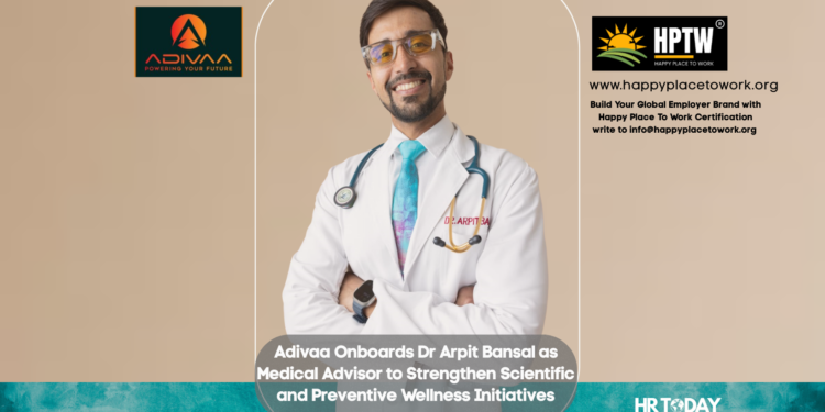 Adivaa Onboards Dr Arpit Bansal as Medical Advisor to Strengthen Scientific and Preventive Wellness Initiatives
