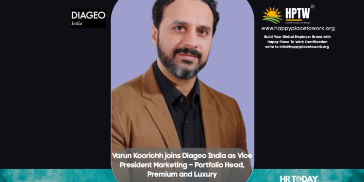 Varun Koorichh joins Diageo India as Vice President Marketing – Portfolio Head, Premium and Luxury