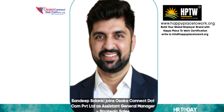 Sandeep Solanki joins Osaka Connect Dot Com Pvt Ltd as Assistant General Manager – Strategic Sales