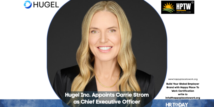 Hugel Inc. Appoints Carrie Strom as Chief Executive Officer