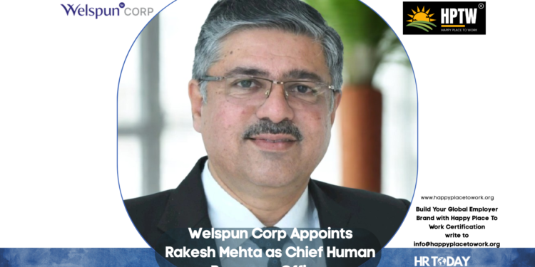 Welspun Corp Appoints Rakesh Mehta as Chief Human Resource Officer