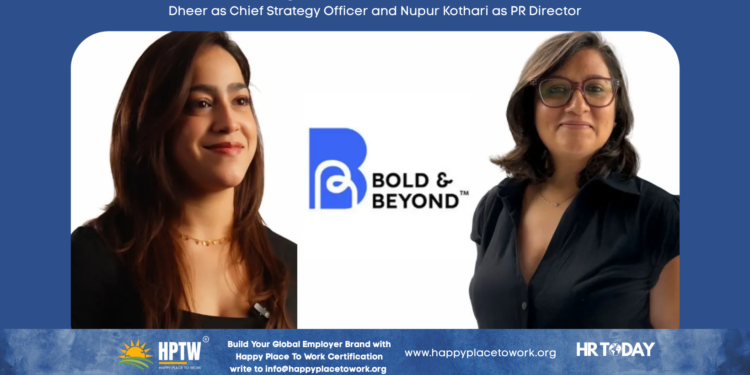 Bold & Beyond Strengthens Leadership with Appointment of Rashmil Dheer as Chief Strategy Officer and Nupur Kothari as PR Director