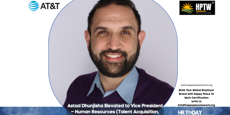 Astad Dhunjisha Elevated to Vice President – Human Resources (Talent Acquisition, Learning & Development) at AT&T