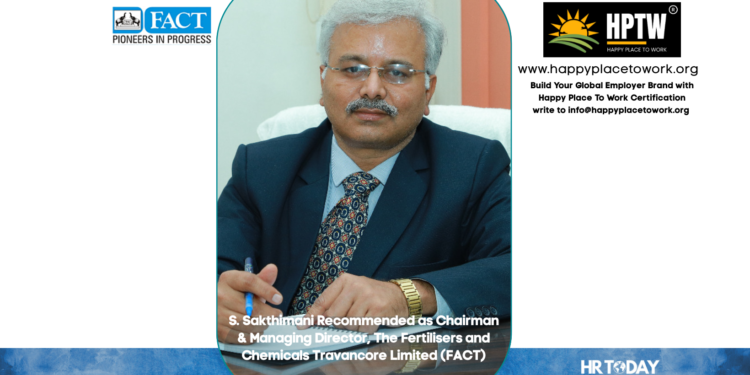 S. Sakthimani Recommended as Chairman & Managing Director, The Fertilisers and Chemicals Travancore Limited (FACT)