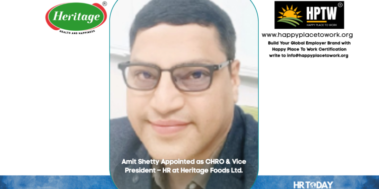 Amit Shetty Appointed as CHRO & Vice President – HR at Heritage Foods Ltd.
