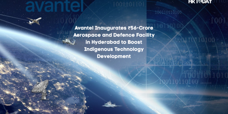 Avantel Inaugurates ₹56-Crore Aerospace and Defence Facility in Hyderabad to Boost Indigenous Technology Development