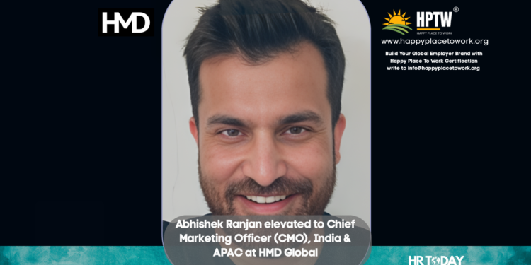 Abhishek Ranjan elevated to Chief Marketing Officer (CMO), India & APAC at HMD Global