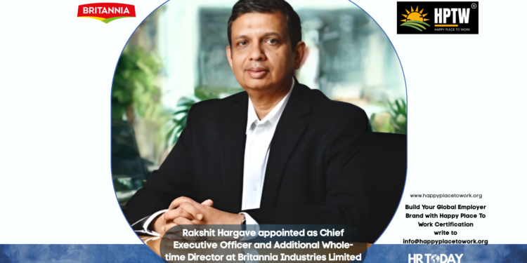 Rakshit Hargave appointed as Chief Executive Officer and Additional Whole-time Director at Britannia Industries Limited