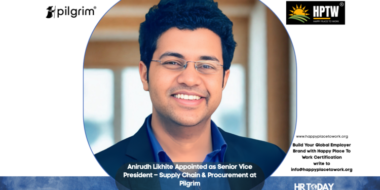 Anirudh Likhite Appointed as Senior Vice President – Supply Chain & Procurement at Pilgrim