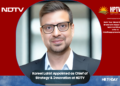 Koreel Lahiri Appointed as Chief of Strategy & Innovation at NDTV