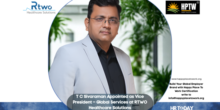 T C Sivaraman Appointed as Vice President – Global Services at RTWO Healthcare Solutions