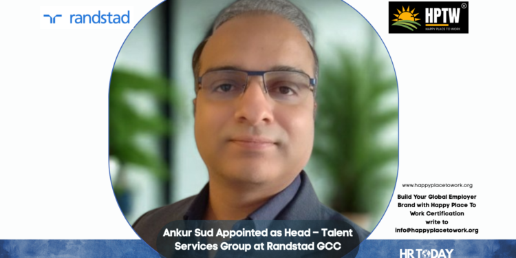 Ankur Sud Appointed as Head – Talent Services Group at Randstad GCC
