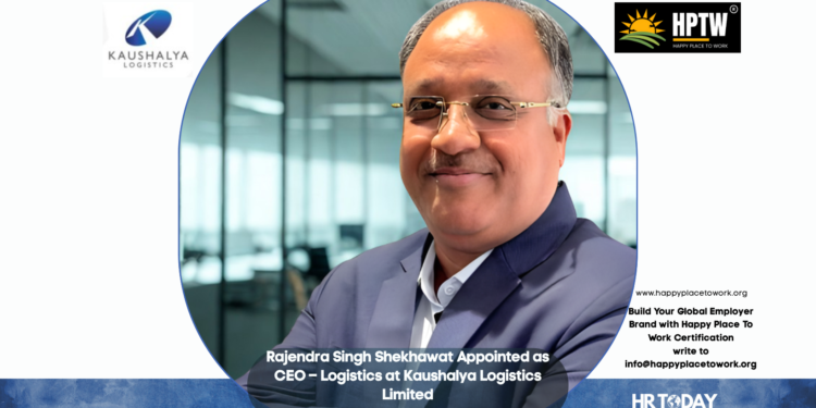 Rajendra Singh Shekhawat Appointed as CEO – Logistics at Kaushalya Logistics Limited