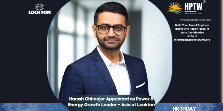 Harssh Chhaajer Appointed as Power & Energy Growth Leader – Asia at Lockton