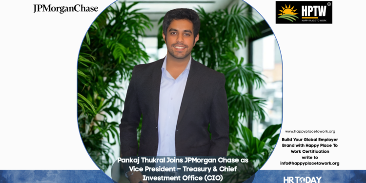 Pankaj Thukral Joins JPMorgan Chase as Vice President – Treasury & Chief Investment Office (CIO)