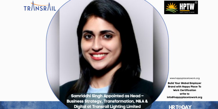 Samriddhi Singh Appointed as Head – Business Strategy, Transformation, M&A & Digital at Transrail Lighting Limited
