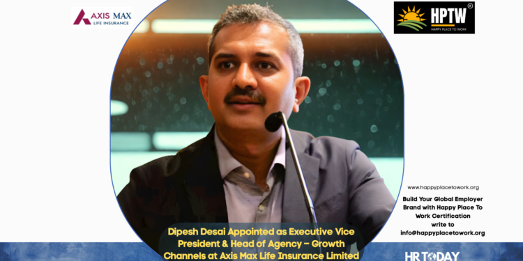 Dipesh Desai Appointed as Executive Vice President & Head of Agency – Growth Channels at Axis Max Life Insurance Limited