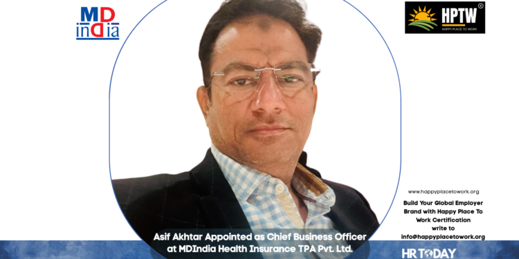 Asif Akhtar Appointed as Chief Business Officer at MDIndia Health Insurance TPA Pvt. Ltd.