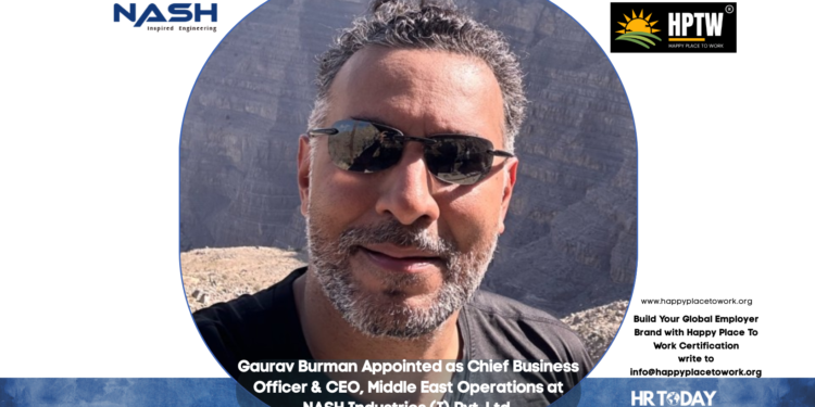 Gaurav Burman Appointed as Chief Business Officer & CEO, Middle East Operations at NASH Industries (I) Pvt. Ltd.