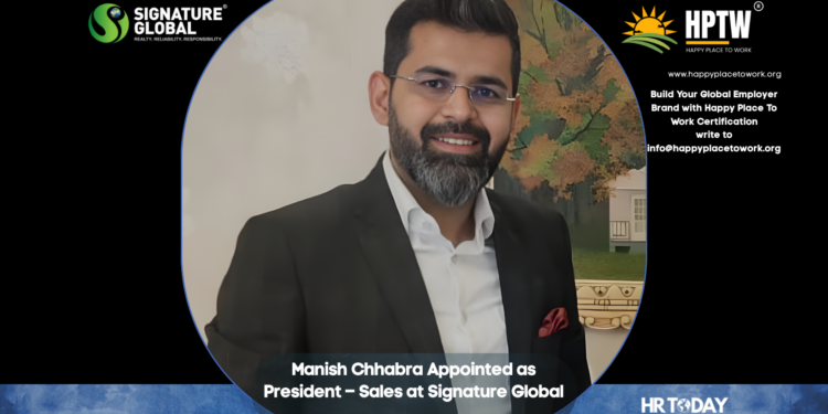 Manish Chhabra Appointed as President – Sales at Signature Global