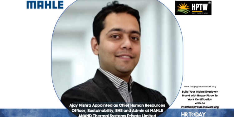 Ajay Mishra Appointed as Chief Human Resources Officer, Sustainability, EHS and Admin at MAHLE ANAND Thermal Systems Private Limited