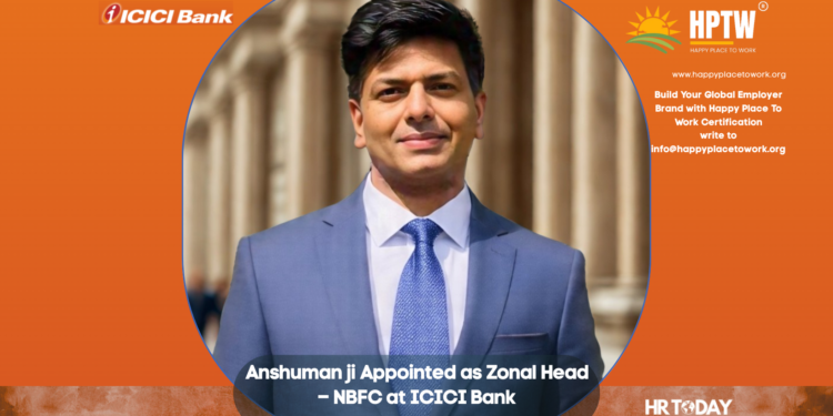 Anshuman ji Appointed as Zonal Head – NBFC at ICICI Bank