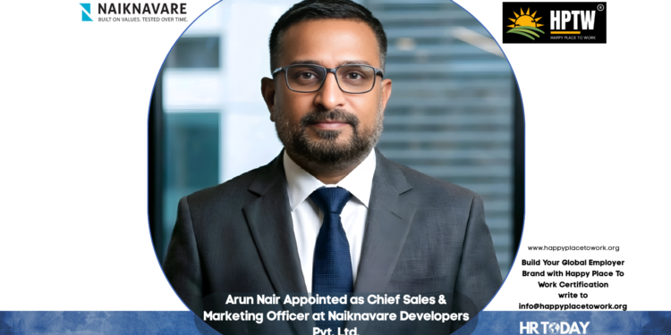 Arun Nair Appointed as Chief Sales & Marketing Officer at Naiknavare Developers Pvt. Ltd.