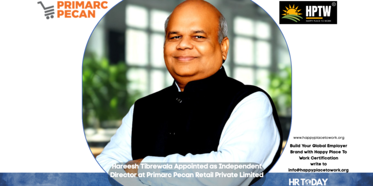 Hareesh Tibrewala Appointed as Independent Director at Primarc Pecan Retail Private Limited