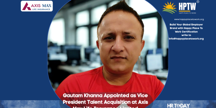 Gautam Khanna Appointed as Vice President Talent Acquisition at Axis Max Life Insurance Limited