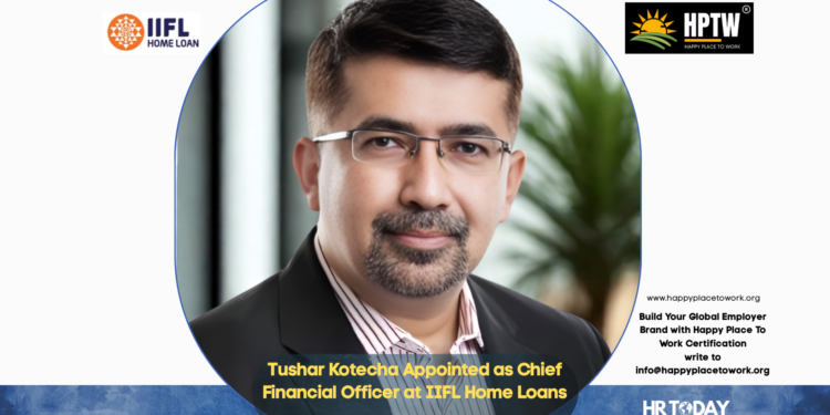 Tushar Kotecha Appointed as Chief Financial Officer at IIFL Home Loans
